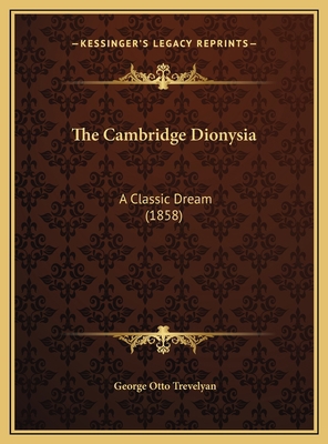 The Cambridge Dionysia: A Classic Dream (1858) 1169387179 Book Cover