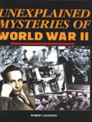 Unexplained Mysteries of World War II 1856278603 Book Cover