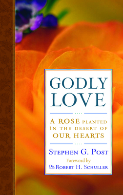Godly Love: A Rose Planted in the Desert of Our... 1599471515 Book Cover