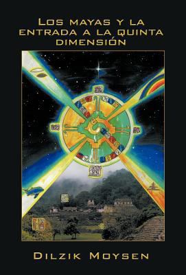 Los Mayas y La Entrada a la Quinta Dimension [Spanish] 146331549X Book Cover
