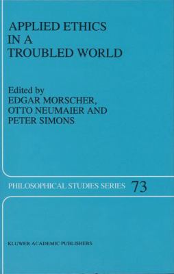 Applied Ethics in a Troubled World 9401061823 Book Cover