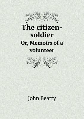 The citizen-soldier Or, Memoirs of a volunteer 5518734271 Book Cover