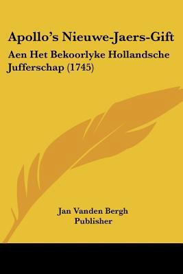 Apollo's Nieuwe-Jaers-Gift: Aen Het Bekoorlyke ... [Dutch] 1104617587 Book Cover