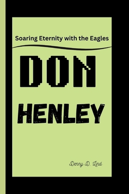 Don Henley: Soaring Eternity with the Eagles            Book Cover