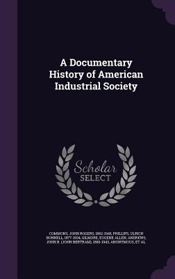 A Documentary History of American Industrial So... 1354289374 Book Cover