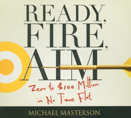 Ready, Fire, Aim: Zero to $100 Million in No Ti... 1596591633 Book Cover