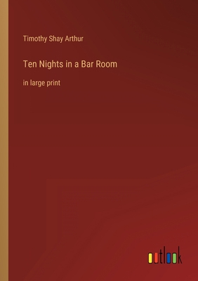 Ten Nights in a Bar Room: in large print 3368335243 Book Cover