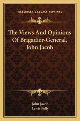 The Views And Opinions Of Brigadier-General, Jo... 1163302856 Book Cover