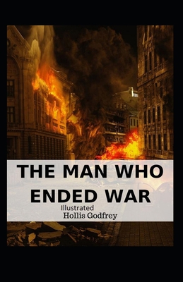 The Man Who Ended War Illustrated