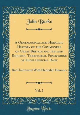 A Genealogical and Heraldic History of the Comm... 026646579X Book Cover