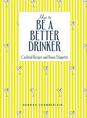 How to Be a Better Drinker: Cocktail Recipes an... 1524880787 Book Cover