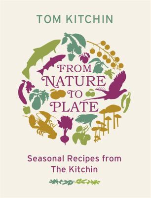 From Nature to Plate: Seasonal Recipes from The... 0753826569 Book Cover
