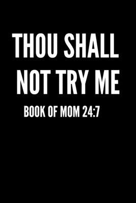 Thou Shall Not Try Me: Book of Mom 24:7 1702810496 Book Cover