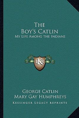 The Boy's Catlin: My Life Among the Indians 1162766832 Book Cover