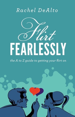 Flirt Fearlessly: The A to Z Guide to Getting Y... 1614483744 Book Cover