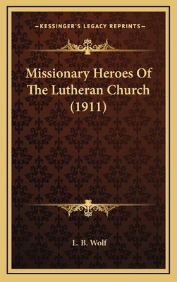 Missionary Heroes of the Lutheran Church (1911) 1165026619 Book Cover