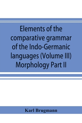 Elements of the comparative grammar of the Indo... 9353894476 Book Cover