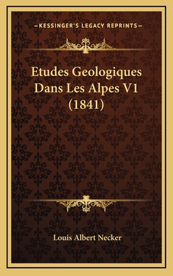 Etudes Geologiques Dans Les Alpes V1 (1841) [French] 1168621399 Book Cover