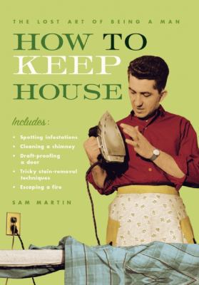 How to Keep House: The Lost Art of Being a Man 1552637689 Book Cover