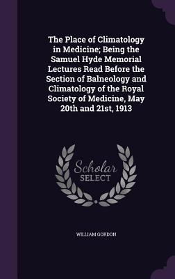 The Place of Climatology in Medicine; Being the... 134116392X Book Cover