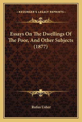 Essays On The Dwellings Of The Poor, And Other ... 1164637274 Book Cover