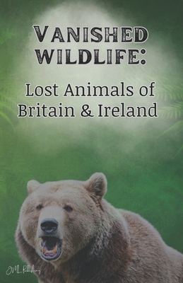 Vanished Wildlife: Lost Animals of Britain & Ir... B0CM6NJFGJ Book Cover