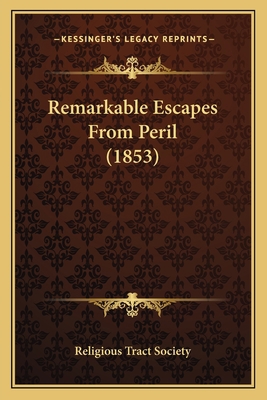 Remarkable Escapes from Peril (1853) 1163894206 Book Cover