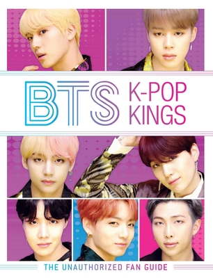 BTS: K-Pop Kings: The Unauthorized Fan Guide 164517137X Book Cover