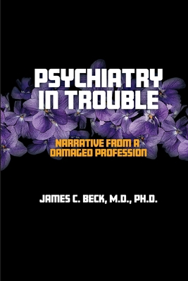 Psychiatry in Trouble: Narrative from a Damaged... 1949093670 Book Cover