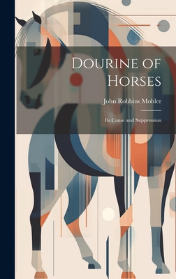 Dourine of Horses: Its Cause and Suppression 102090299X Book Cover