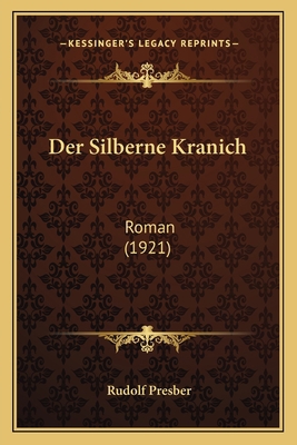Der Silberne Kranich: Roman (1921) [German] 1167664728 Book Cover