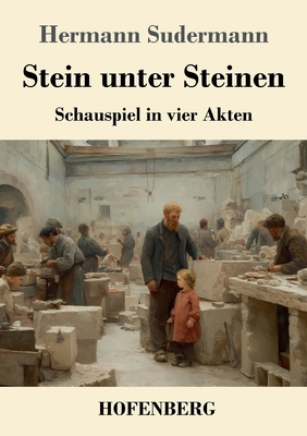 Stein unter Steinen: Schauspiel in vier Akten [German] 3743752859 Book Cover