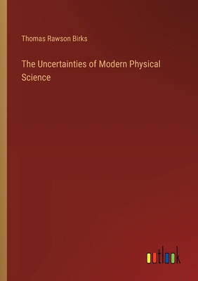 The Uncertainties of Modern Physical Science 3368654438 Book Cover