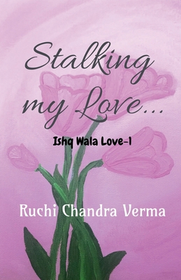 Stalking my Love... B0D47VB9JW Book Cover