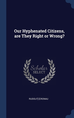 Our Hyphenated Citizens, are They Right or Wrong? 1298945968 Book Cover