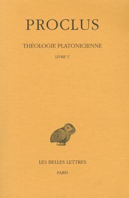 Proclus, Theologie Platonicienne: Tome V: Livre V [French] 225100386X Book Cover