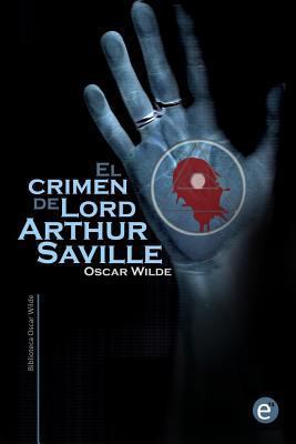 El crimen de Lord Arthur Saville [Spanish] 1493737465 Book Cover