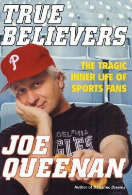 True Believers: The Tragic Inner Life of Sports... 0805069798 Book Cover