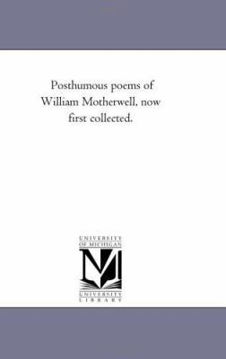 Posthumous Poems of William Motherwell, Now Fir... 1425516238 Book Cover