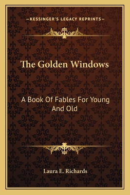 The Golden Windows: A Book Of Fables For Young ... 1163760897 Book Cover