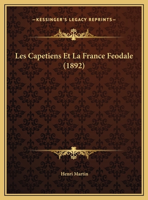 Les Capetiens Et La France Feodale (1892) [French] 1169747892 Book Cover