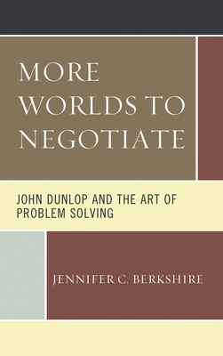 More Worlds to Negotiate: John Dunlop and the A... 0761871128 Book Cover