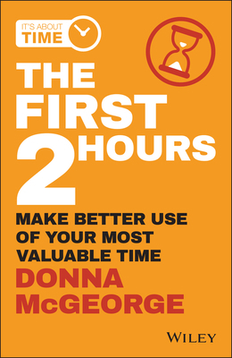 The First 2 Hours: Make Better Use of Your Most... 073035959X Book Cover