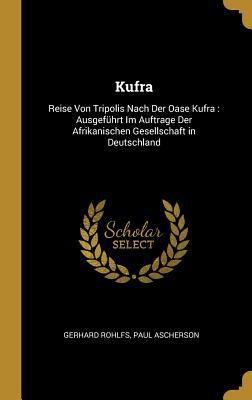 Kufra: Reise Von Tripolis Nach Der Oase Kufra: ... [German] 0270552049 Book Cover