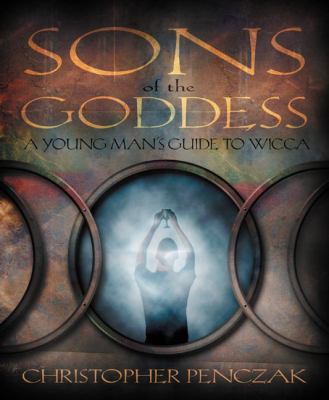 Sons of the Goddess: A Young Man's Guide to Wicca 0738705470 Book Cover