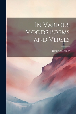 In Various Moods Poems and Verses 1022120093 Book Cover