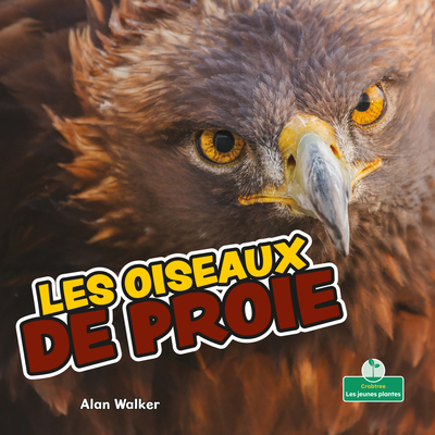 Les Oiseaux de Proie (Birds of Prey) [French] 1039608159 Book Cover