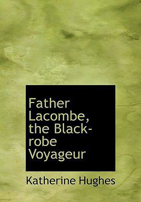 Father Lacombe, the Black-Robe Voyageur 1117501655 Book Cover