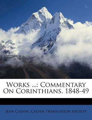 Works ...: Commentary on Corinthians. 1848-49 128602479X Book Cover