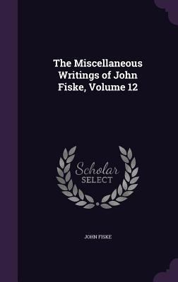 The Miscellaneous Writings of John Fiske, Volum... 1357465106 Book Cover